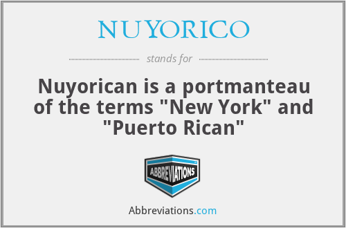 NUYORICO - Nuyorican is a portmanteau of the terms 