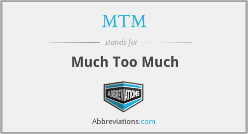 MTM - Much Too Much