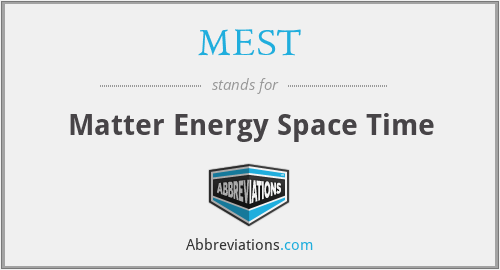 MEST - Matter Energy Space Time