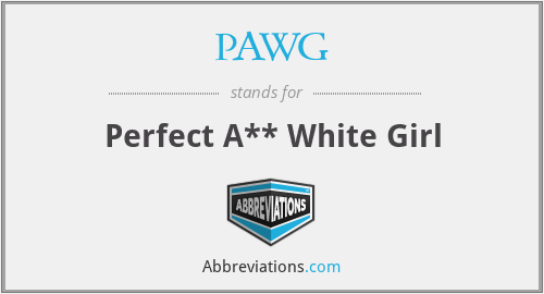 PAWG - Perfect A** White Girl