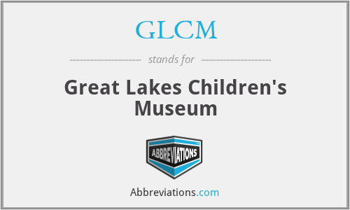 GLCM - Great Lakes Children's Museum