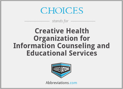 CHOICES - Creative Health Organization for Information Counseling and Educational Services
