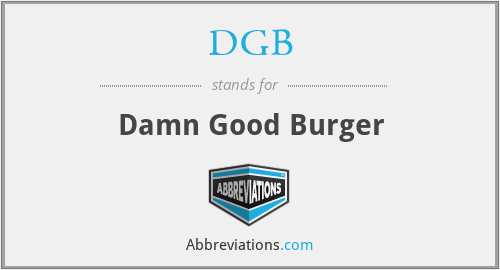 DGB - Damn Good Burger