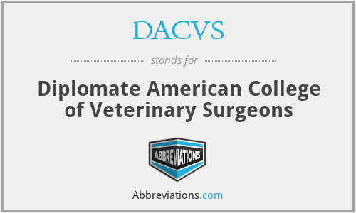 DACVS - Diplomate American College of Veterinary Surgeons
