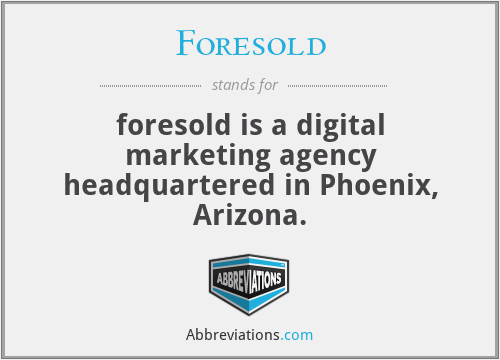 Foresold - foresold is a digital marketing agency headquartered in Phoenix, Arizona.