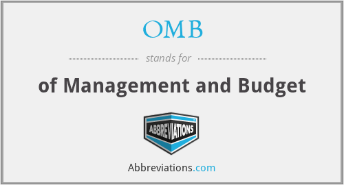 OMB - of Management and Budget