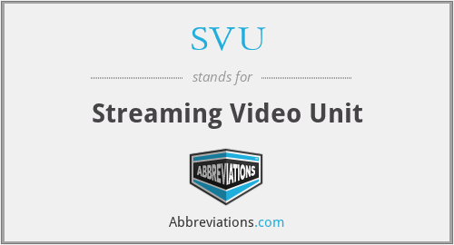 SVU - Streaming Video Unit
