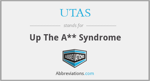 UTAS - Up The A** Syndrome
