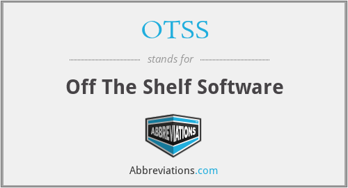 OTSS - Off The Shelf Software