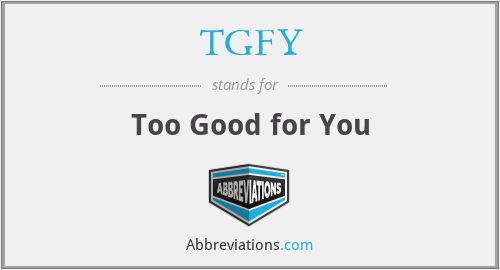 TGFY - Too Good for You