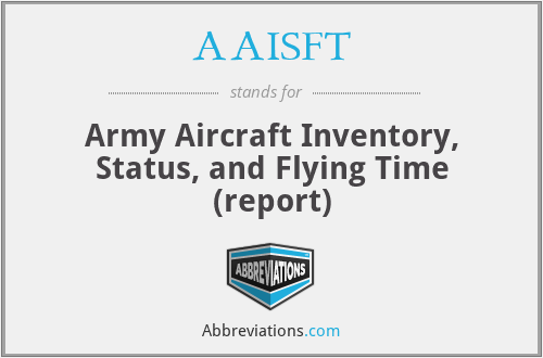 AAISFT - Army Aircraft Inventory, Status, and Flying Time (report)