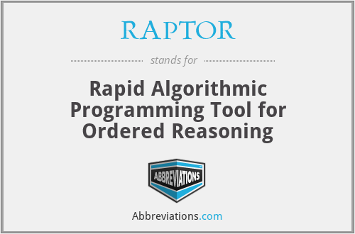 RAPTOR - Rapid Algorithmic Programming Tool for Ordered Reasoning