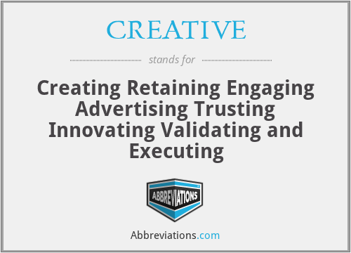 CREATIVE - Creating Retaining Engaging Advertising Trusting Innovating Validating and Executing