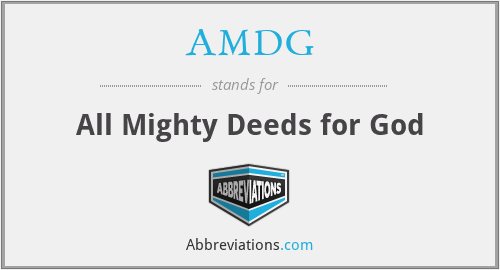AMDG - All Mighty Deeds for God