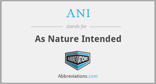ANI - As Nature Intended