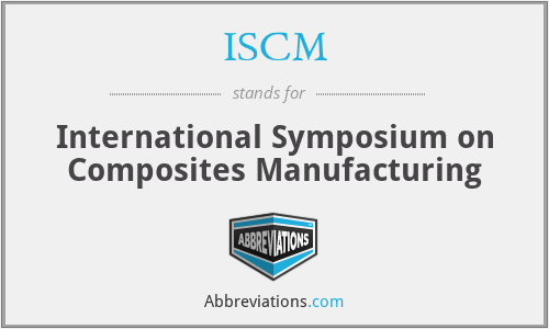 ISCM - International Symposium on Composites Manufacturing