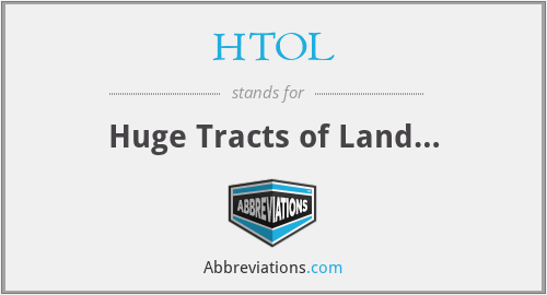 HTOL - Huge Tracts of Land…