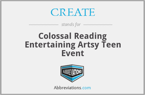 CREATE - Colossal Reading Entertaining Artsy Teen Event