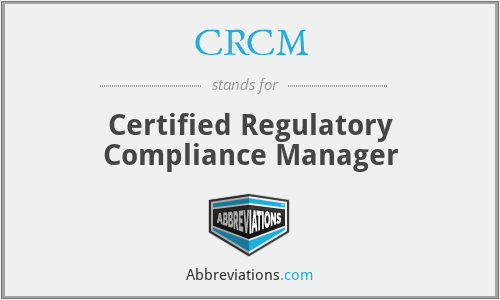 CRCM - Certified Regulatory Compliance Manager