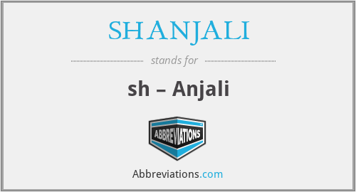 SHANJALI - sh – Anjali
