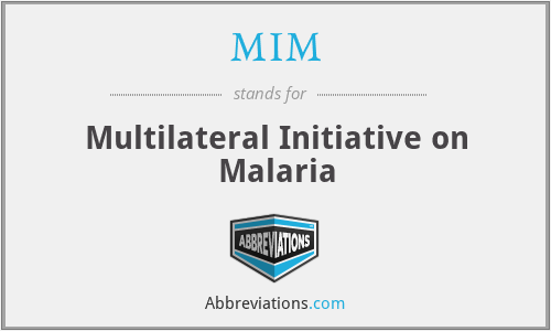 MIM - Multilateral Initiative on Malaria