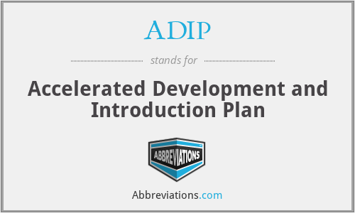 ADIP - Accelerated Development and Introduction Plan