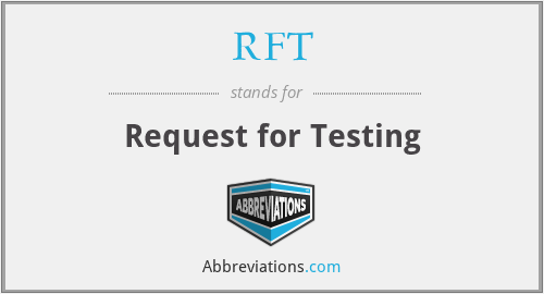 RFT - Request for Testing