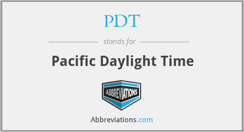 PDT - Pacific Daylight Time