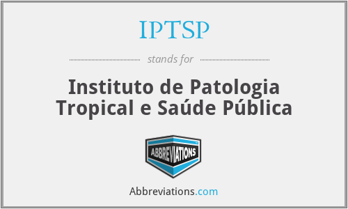 IPTSP - Instituto de Patologia Tropical e Saúde Pública