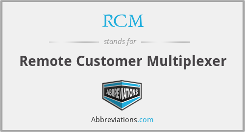 RCM - Remote Customer Multiplexer