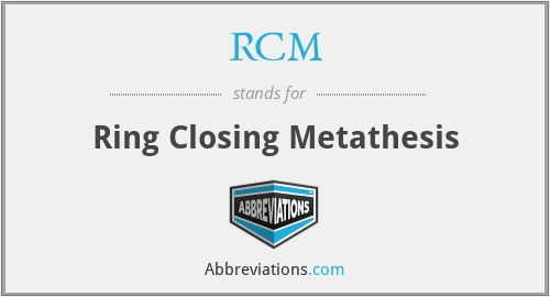 RCM - Ring Closing Metathesis