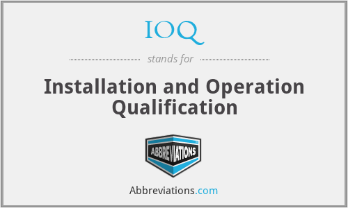 IOQ - Installation and Operation Qualification