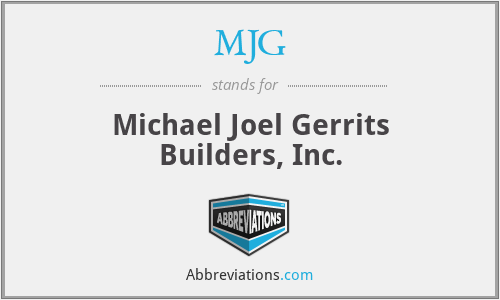 MJG - Michael Joel Gerrits Builders, Inc.