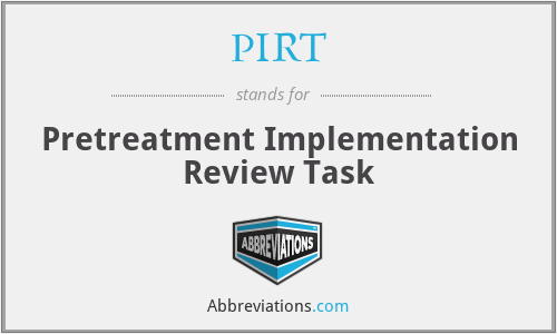 PIRT - Pretreatment Implementation Review Task