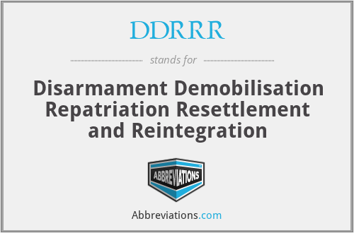 DDRRR - Disarmament Demobilisation Repatriation Resettlement and Reintegration