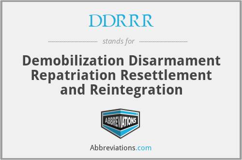 DDRRR - Demobilization Disarmament Repatriation Resettlement and Reintegration