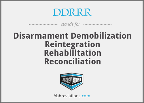 DDRRR - Disarmament Demobilization Reintegration Rehabilitation Reconciliation