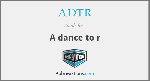 ADTR - A dance to r