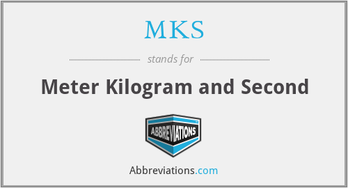 MKS - Meter Kilogram and Second