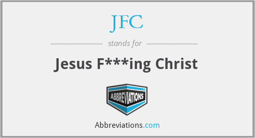 JFC - Jesus F***ing Christ