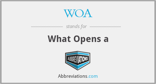 WOA - What Opens a