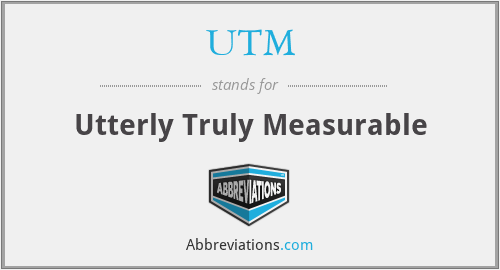 UTM - Utterly Truly Measurable