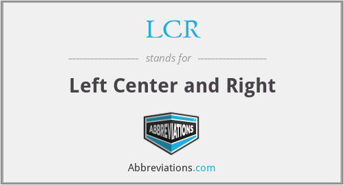LCR - Left Center and Right