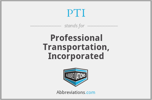 PTI - Professional Transportation, Incorporated