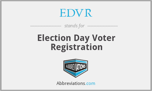 EDVR - Election Day Voter Registration