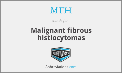 MFH - Malignant fibrous histiocytomas