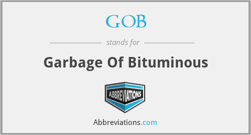 GOB - Garbage Of Bituminous