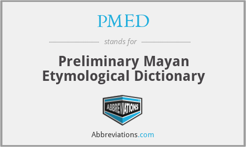 PMED - Preliminary Mayan Etymological Dictionary