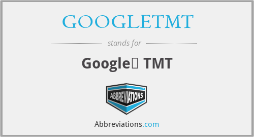 GOOGLETMT - Google， TMT