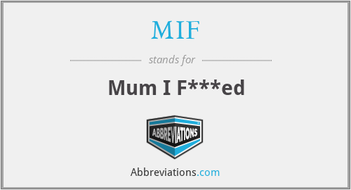 MIF - Mum I F***ed